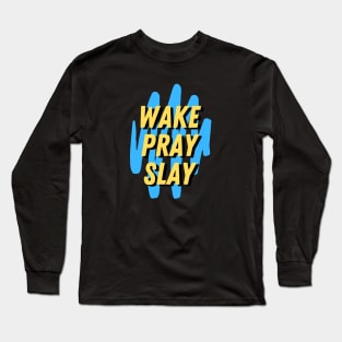 Wake pray slay | Christian Long Sleeve T-Shirt